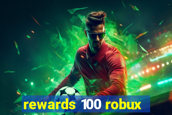 rewards 100 robux